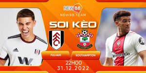 6 Soi Keo Fulham vs Southampton 22h00 Ngay 31 12