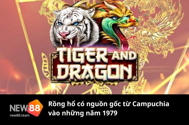 Campuchia chính là nơi hình thành trò chơi Rồng hổ